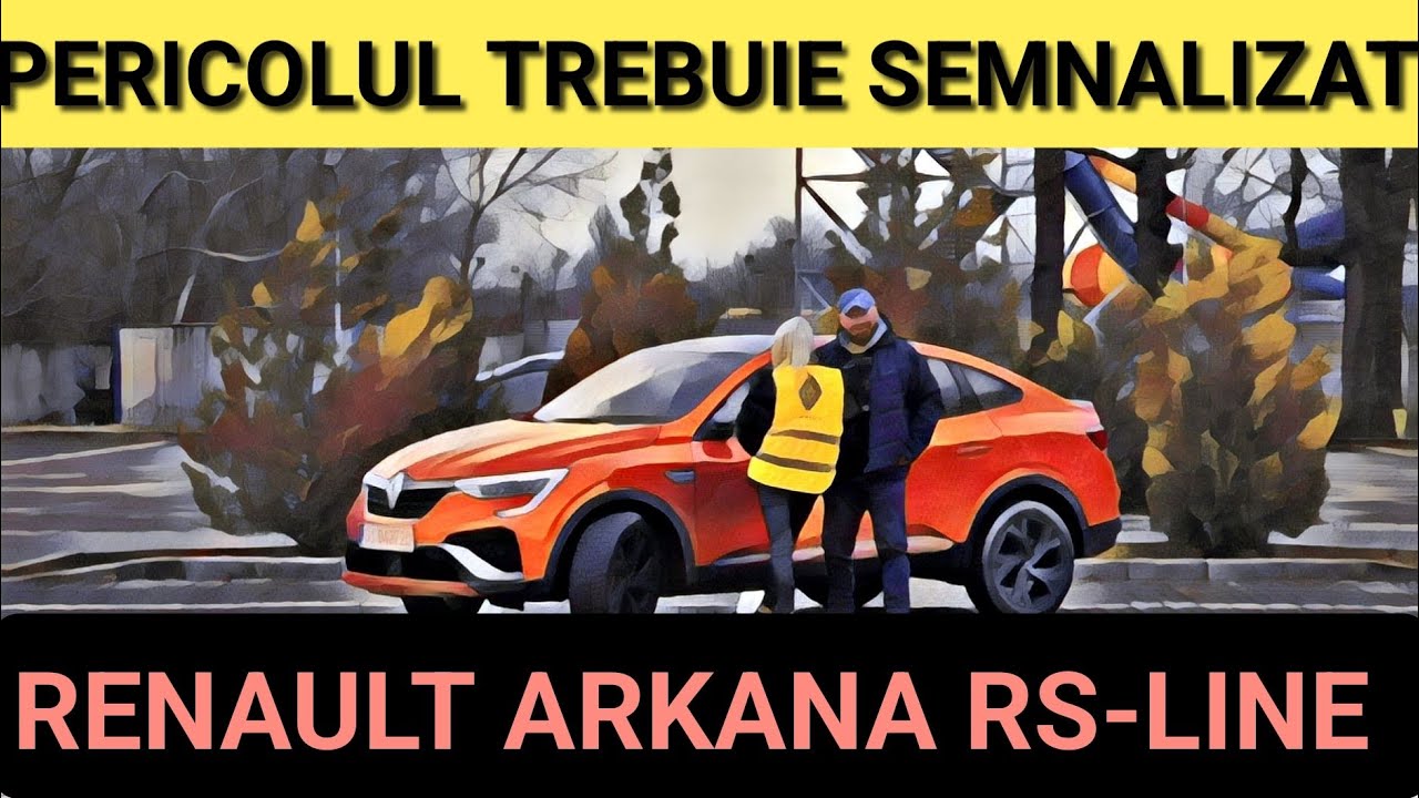 🚧 ⚠️ Renault ARKANA - RS Line - pericolul trebuie SEMNALIZAT