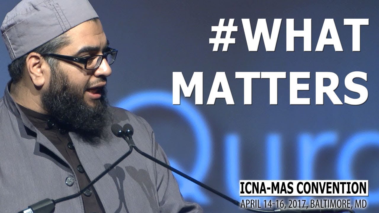 #WhatMatters by Sh. Abdul Nasir Jangda (ICNA-MAS Convention)