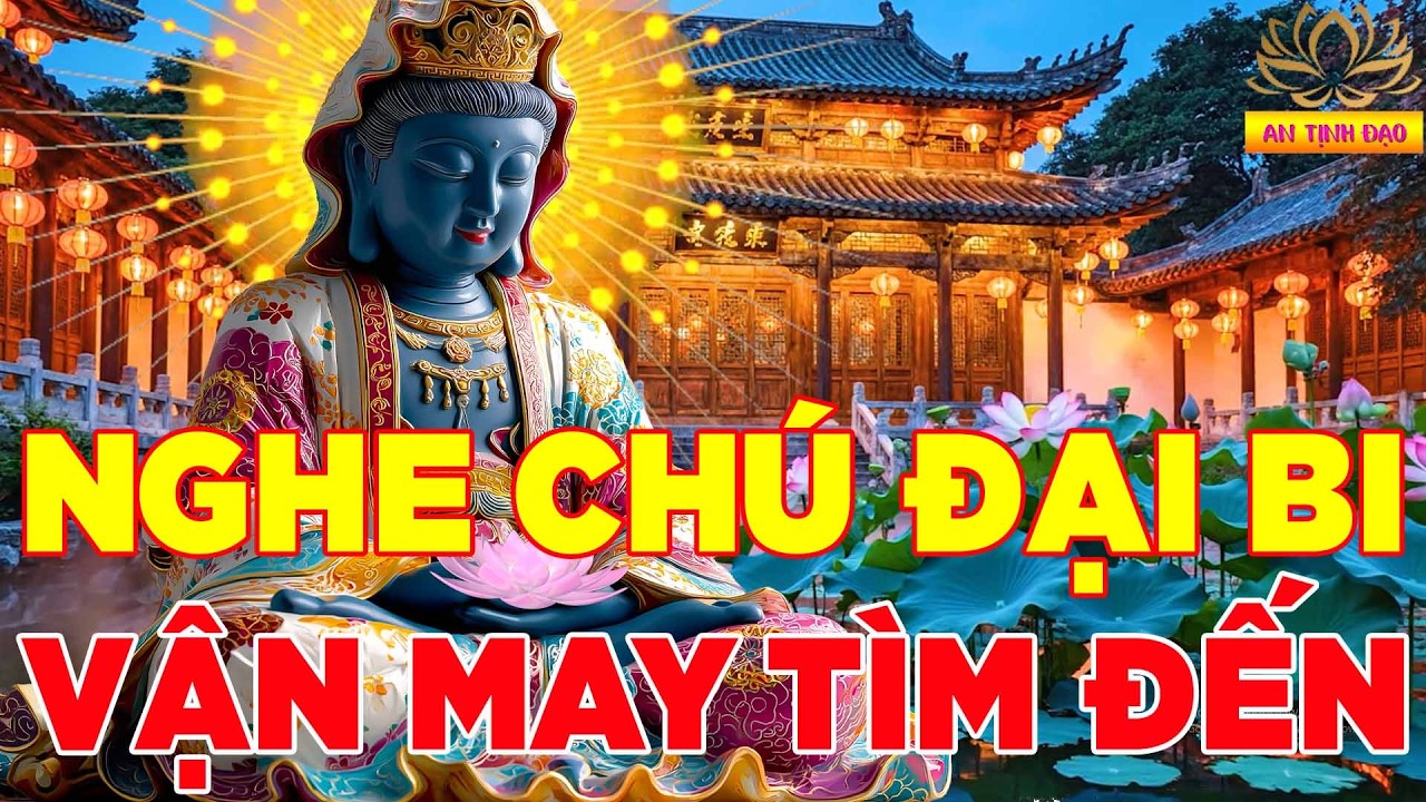 Sáng Sớm Nghe Tụng Kinh Chú Đại Bi Này Mẹ Phù Hộ Luôn Gặp May Mắn Tài Lộc Bình An