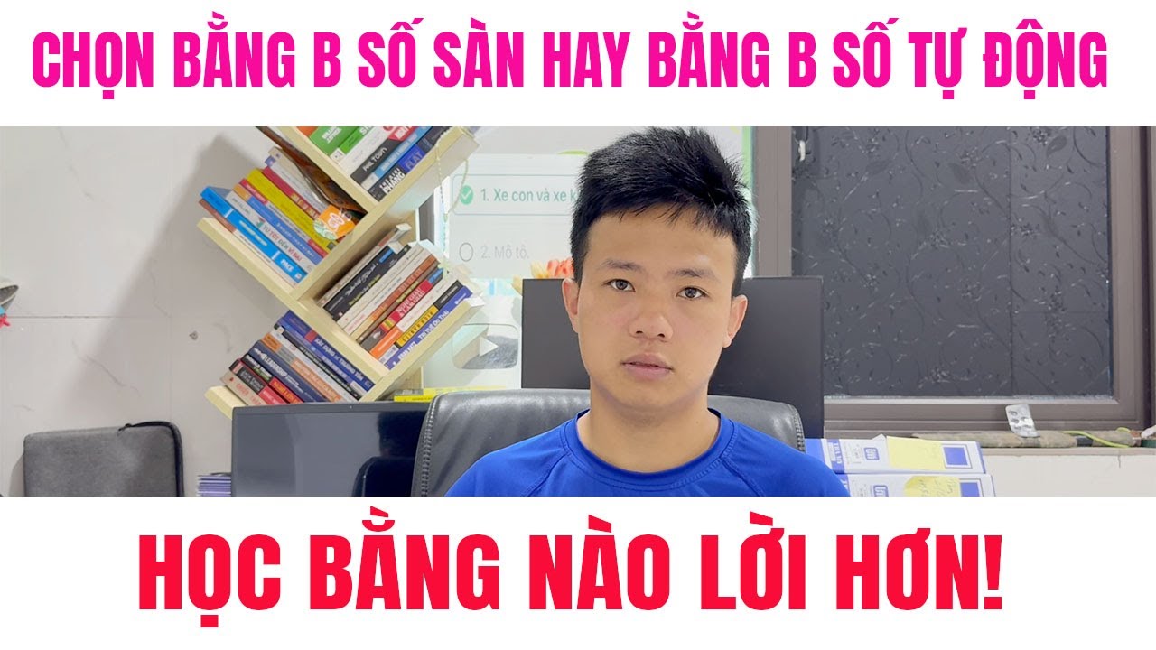 Nên Học Bằng B Số Tự Động Hay Bằng B Số Sàn TƯ VẤN CHI TIẾT TRONG VIDEO.