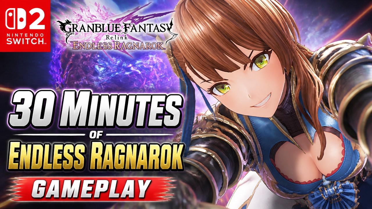 30 Minutes of Granblue Fantasy Relink Endless Ragnarok Nintendo Switch 2 Gameplay