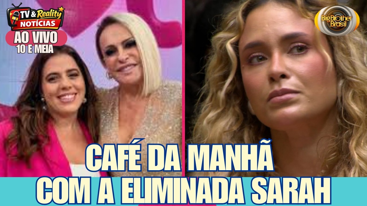 👉 Caf&eacute; da Manh&atilde; com a eliminada do BBB 26 Sarah Andrade no Mais Voc&ecirc; 