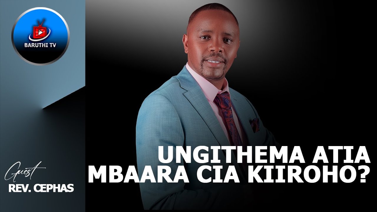 UNGITHEMA ATIA MBAARA CIA KIIROHO - REV CEPHAS KARANJA [CCI NDANDORA]