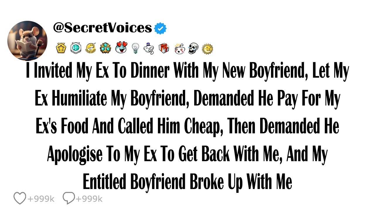 I Invited My Ex To Dinner With My New Boyfriend, Let My Ex Humiliate My Boyfriend, Demanded He Pa...