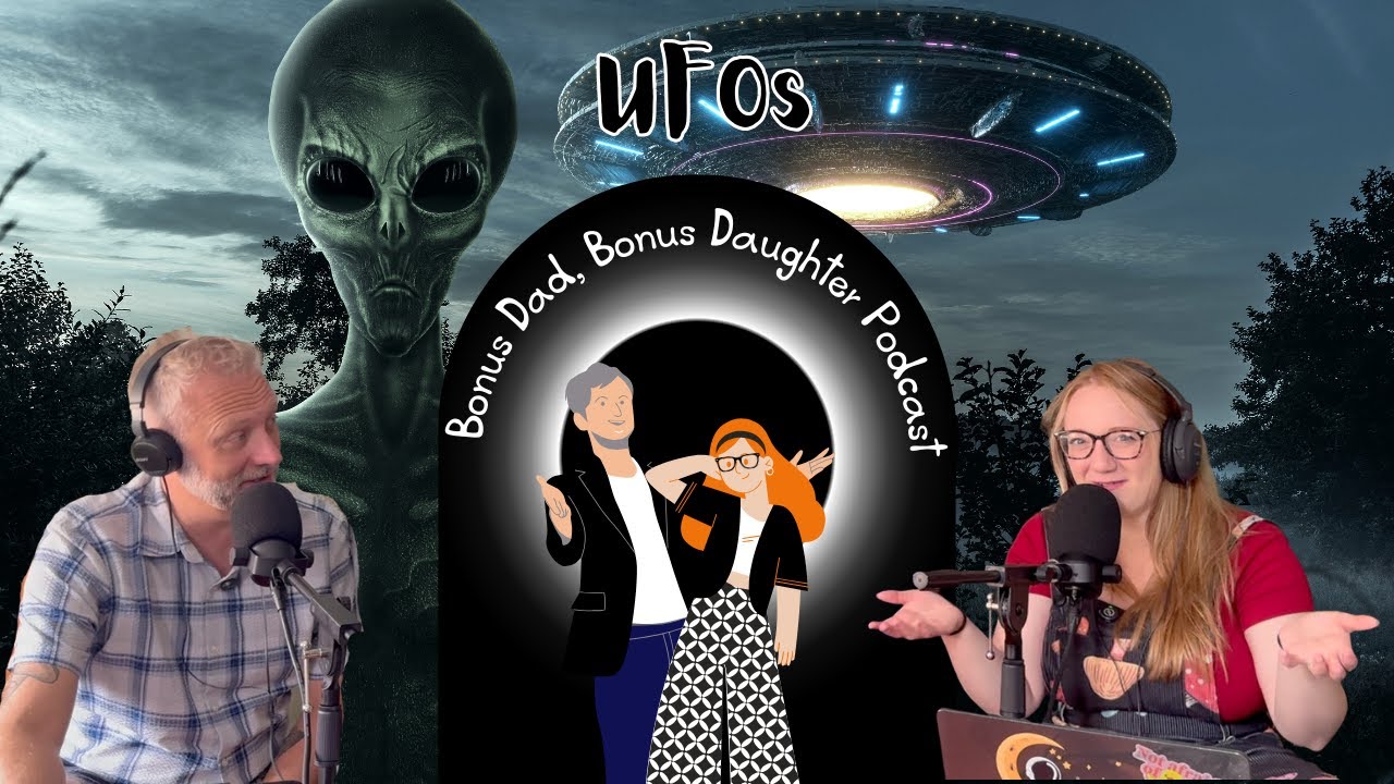 UFOs | Bonus Dad Bonus Daughter Podcast