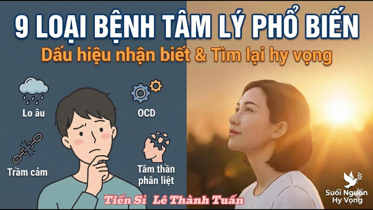 Các Loại Bệnh  Tâm Lý Phổ Biến Nhất - Dấu Hiệu Nhận Biết Và Tìm Lại Hy Vọng - Dr. Lê Thành Tuấn