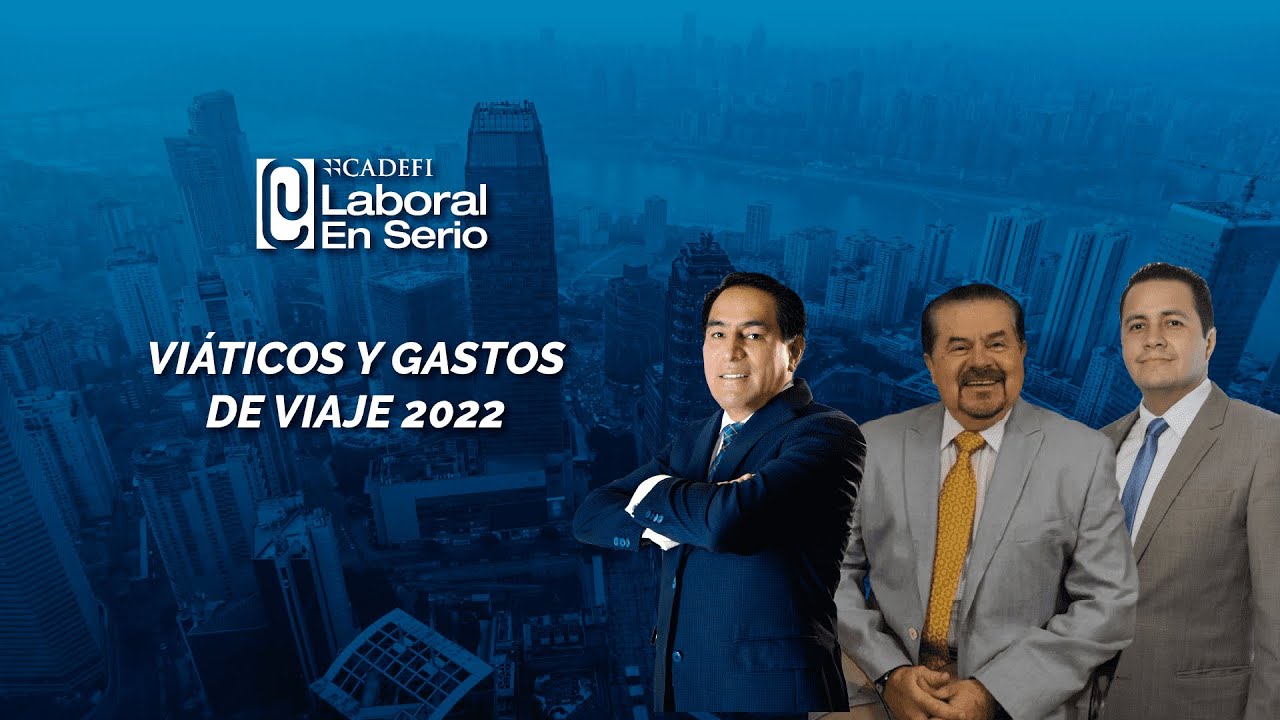 Cadefi | Viáticos y gastos de viaje 2022