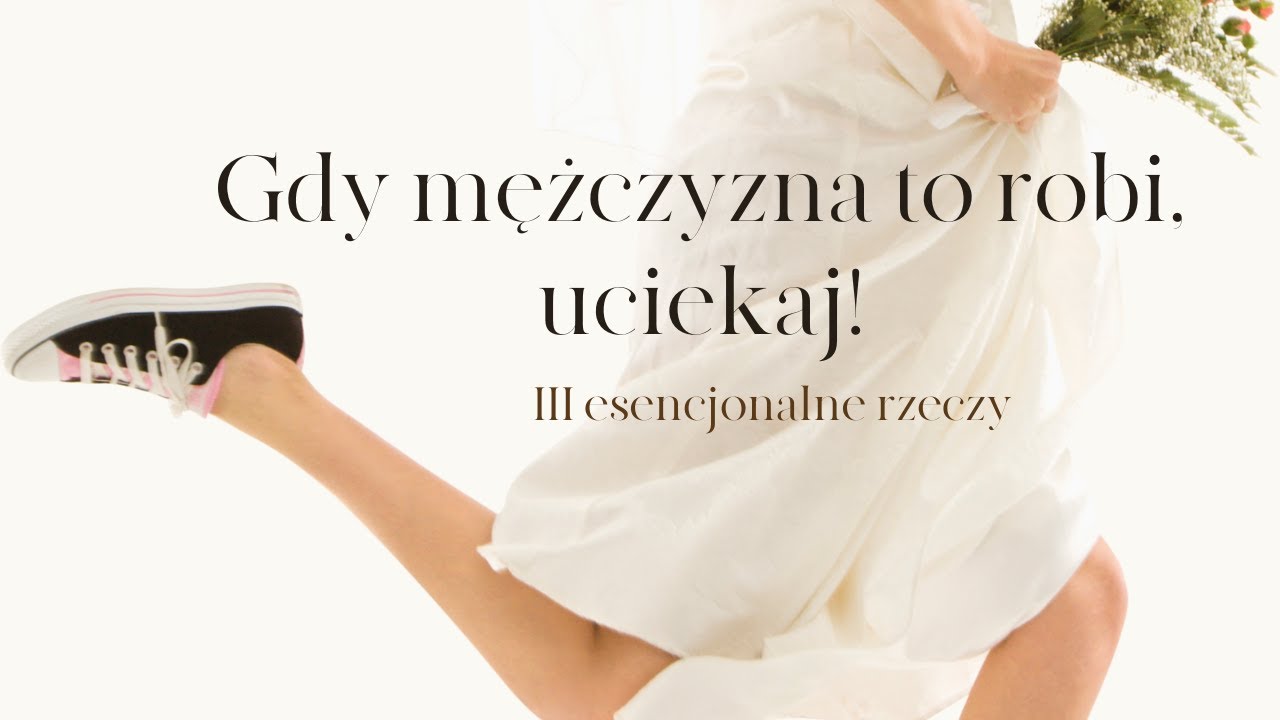 Gdy mężczyzna to robi, uciekaj!