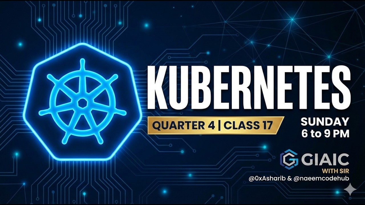 Quarter 4 Class 17 Sunday 6 to 9 pm GIAIC Sir @0xAsharib @naeemcodehub kubernetes