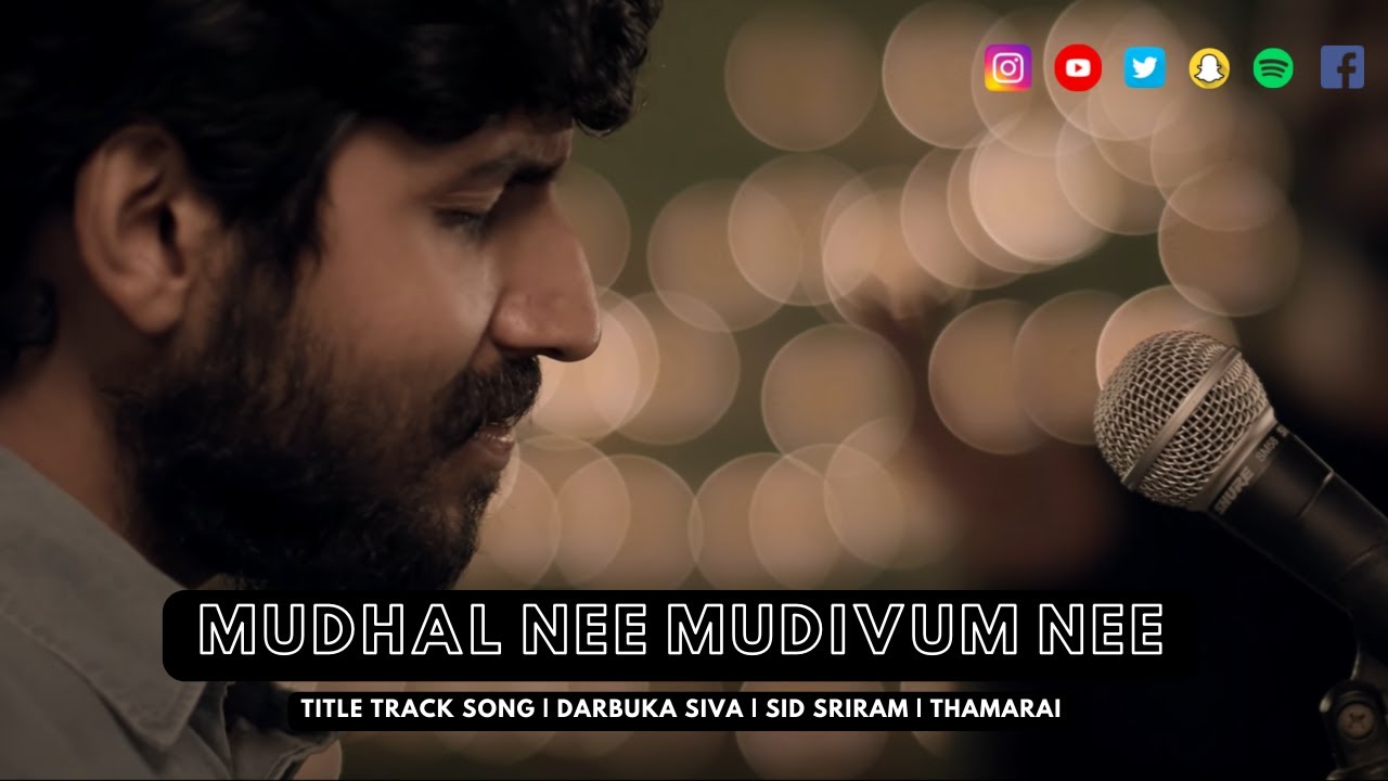 Mudhal Nee Mudivum Nee - Title Track Song| Darbuka Siva | Sid Sriram | Thamarai