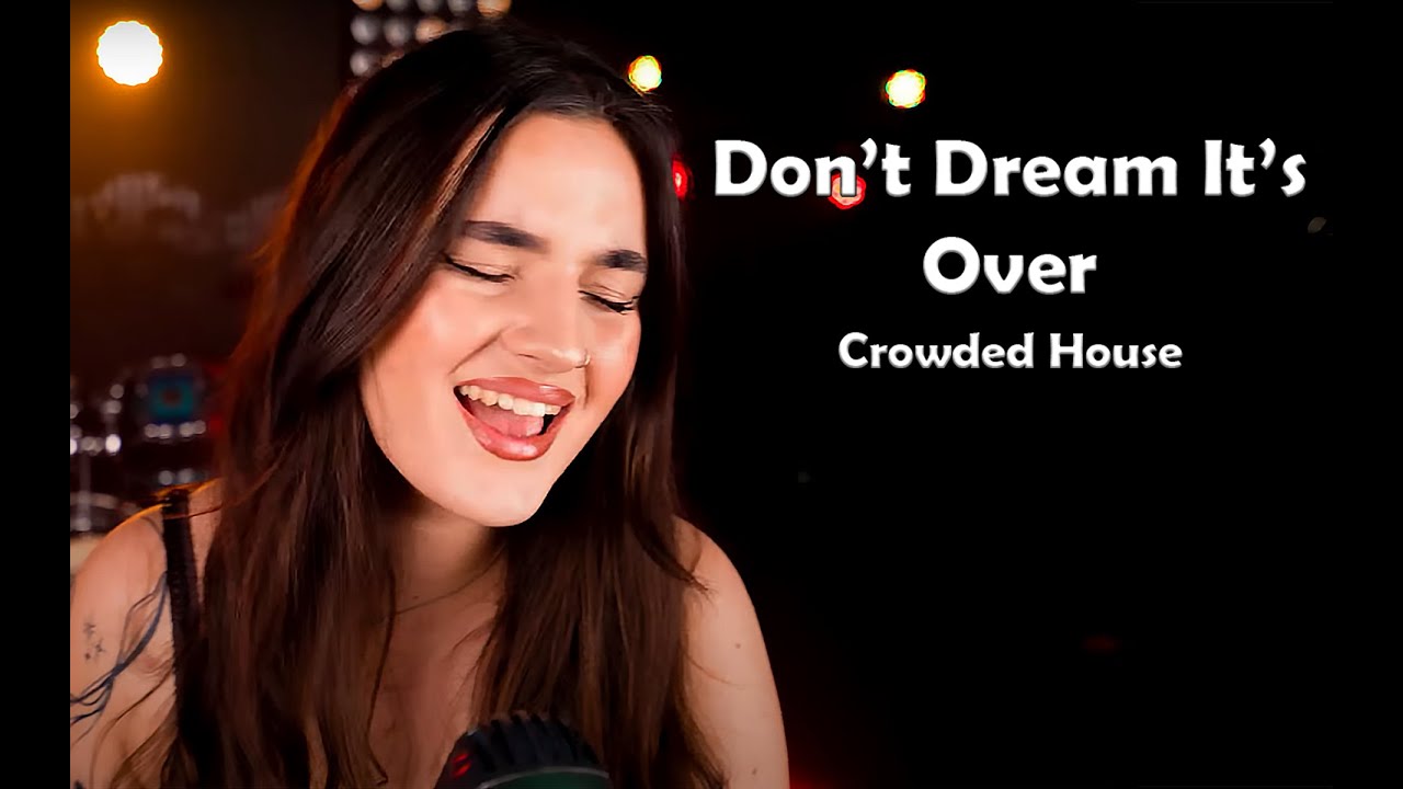 Don’t Dream It’s Over (Crowded House); by Rianna Rusu
