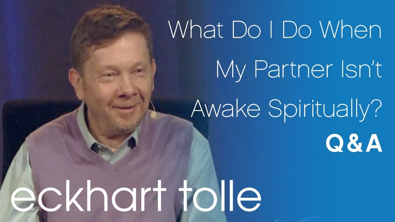 What Do I Do When My Partner Isn't Awake Spiritually? with Eckhart Tolle