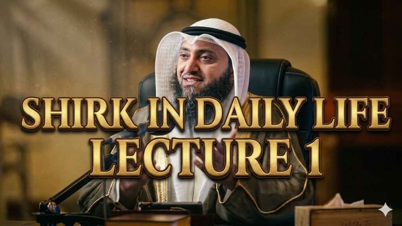 Shirk in Daily Life Lecture 1