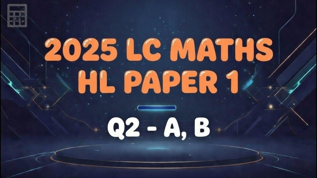 2025 LC Maths HL Paper 1 Q2 (Parts a, b) | Full Walkthrough