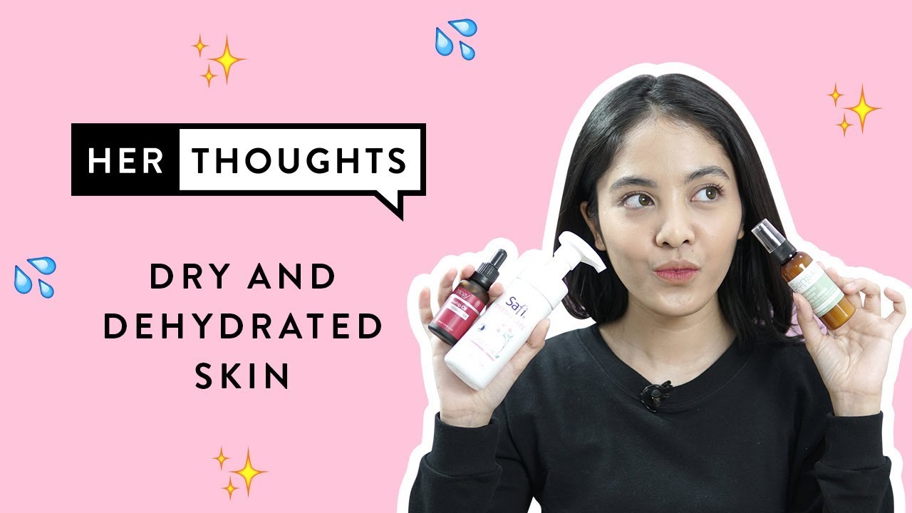 Dry and Dehydrated Skin with Bellinda Putri | Her Thoughts