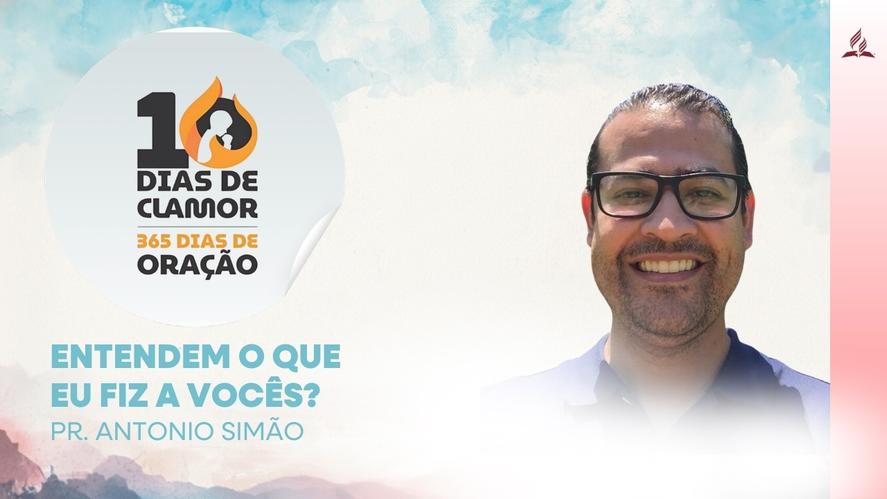 ENTENDEM O QUE EU FIZ A VOCÊS? | 10 DIAS DE ORAÇÃO | PR. ANTONIO SIMÃO