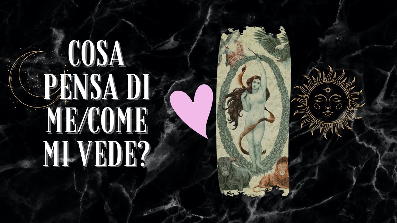 Cosa pensa di me/Come mi vede?