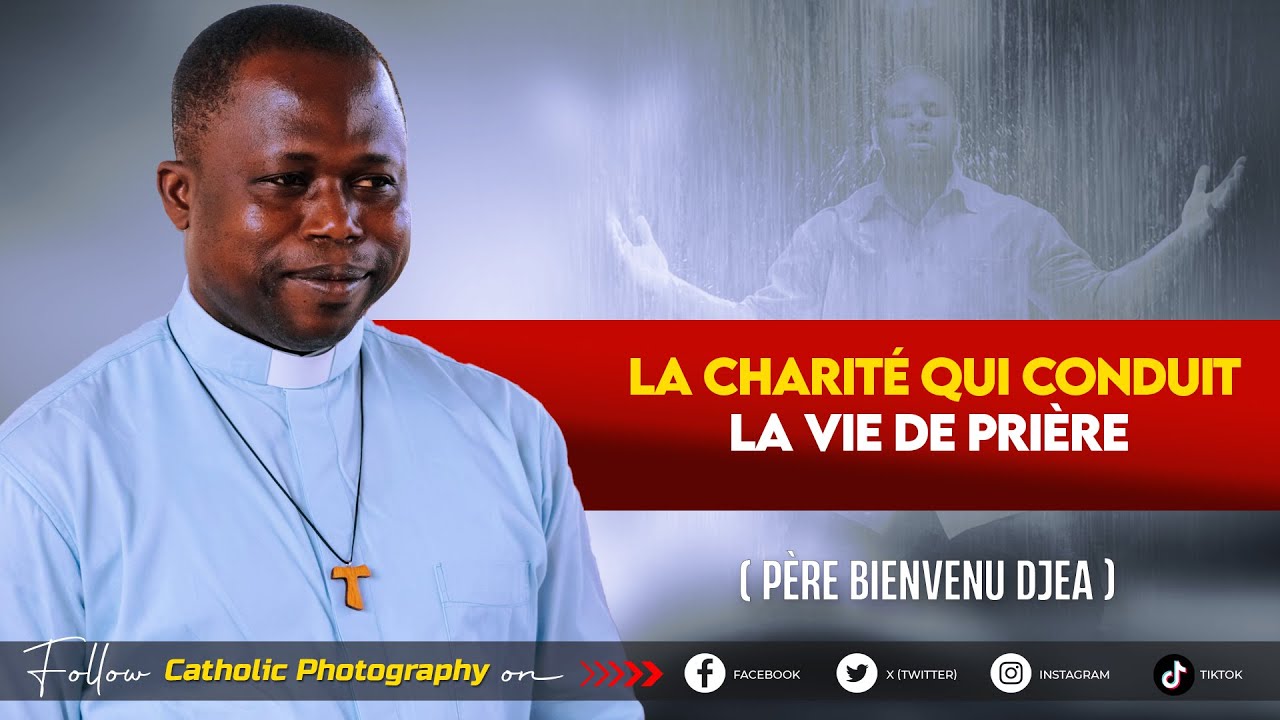 LA CHARITE QUI CONDUIT LA VIE DE PRIERE : Père Bienvenu DJEA.