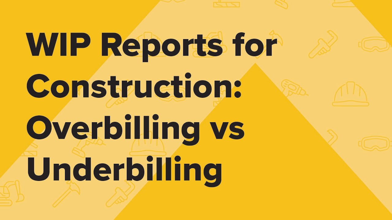 WIP Reports for Construction: Overbilling vs Underbilling