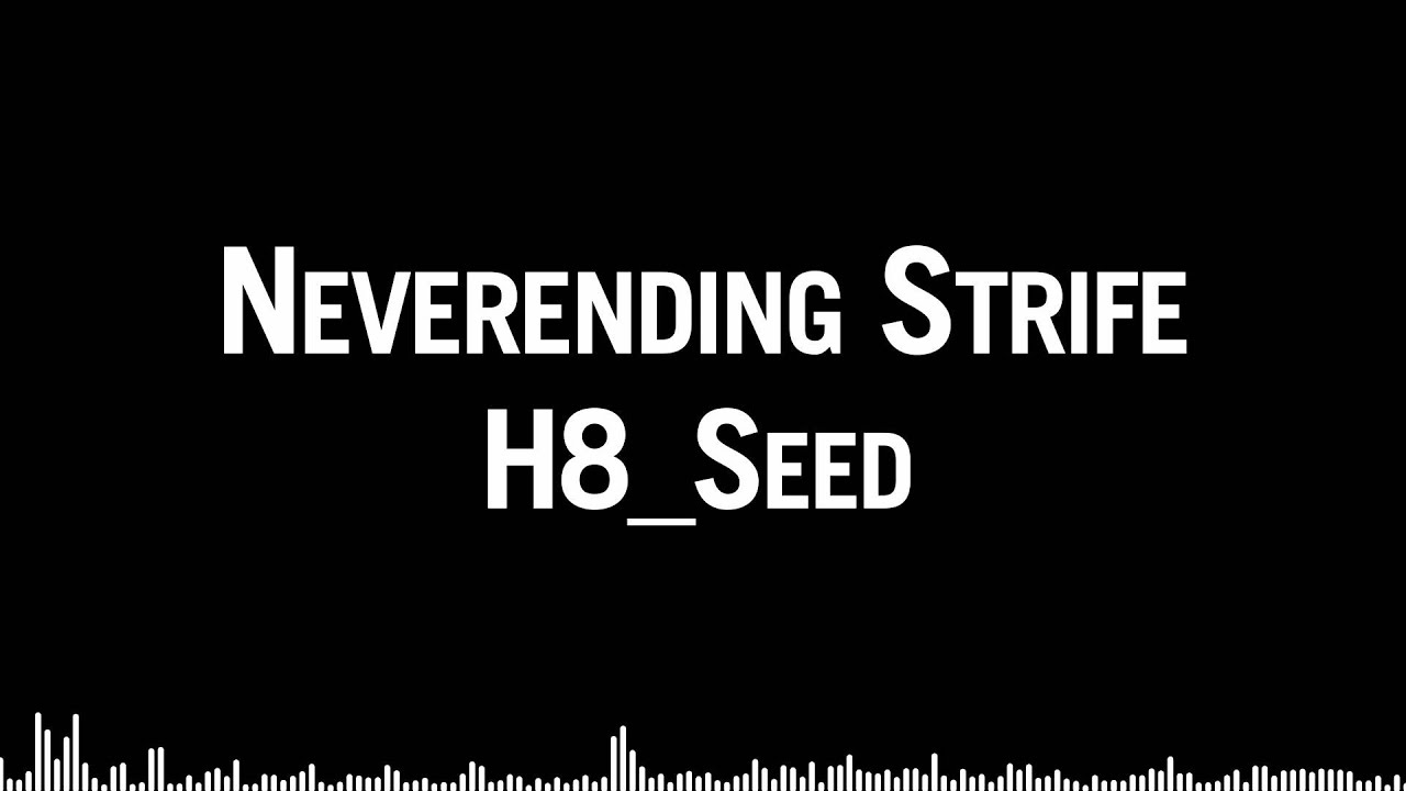 H8_Seed - Neverending Strife