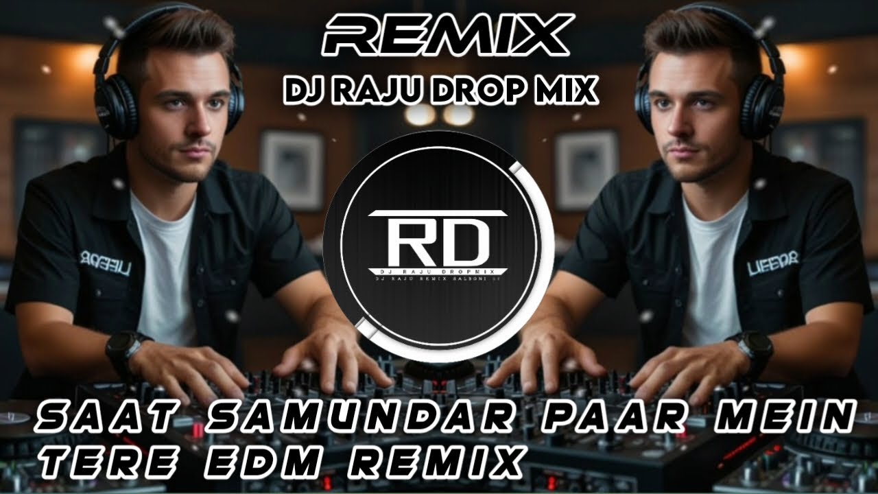 Saat Samundar Paar Mein Tere | Edm Remix Old Hindi Songs | Dj Raju Drop Mix Edm Remix Unique Style
