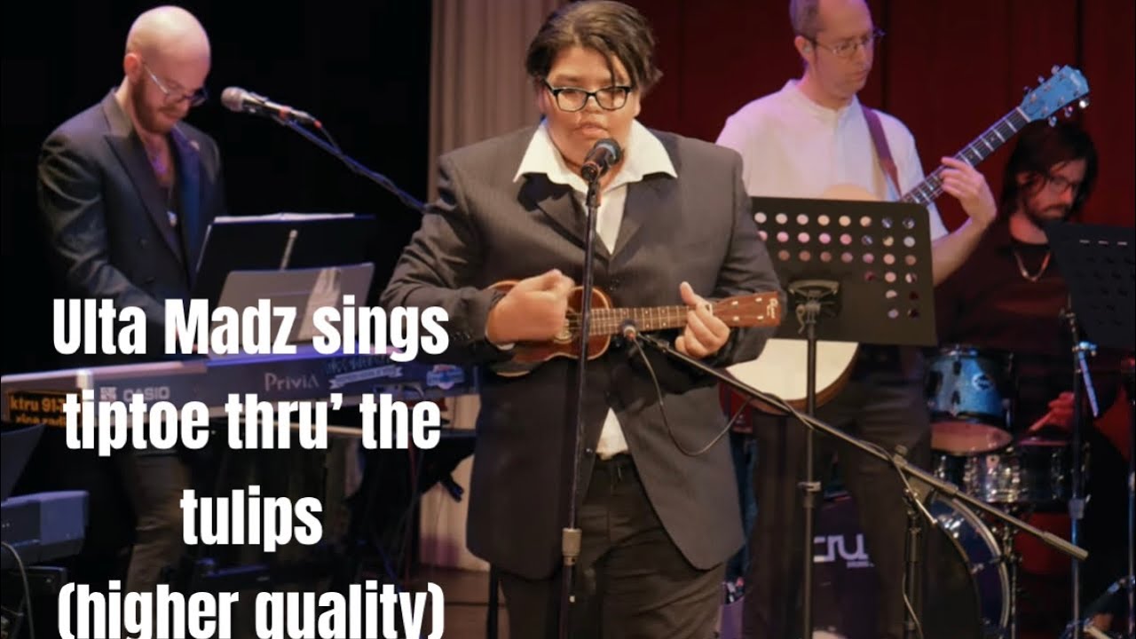 Ulta Madz singing tiptoe thru’ the tulips live (higher quality)