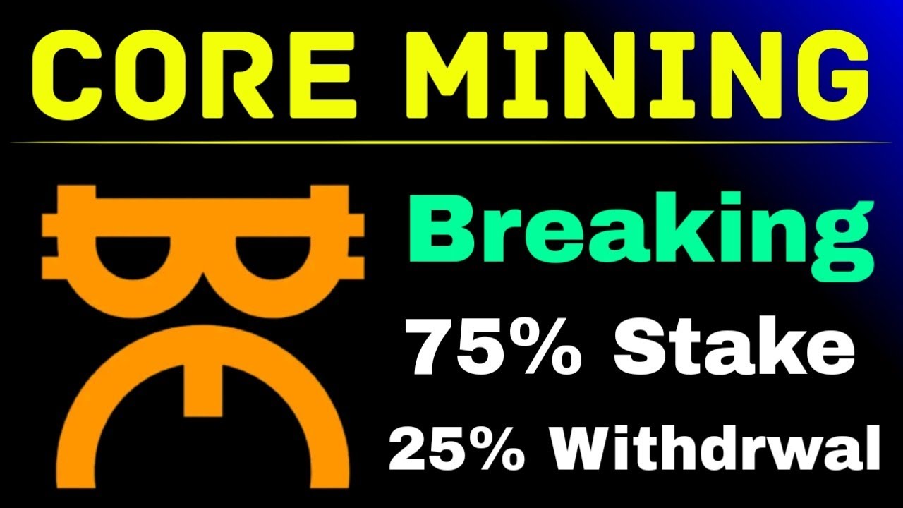 Breaking : Core Mining Big Update | 75% Stake | 25% Withdrwal | Core Mining satoshi new Update
