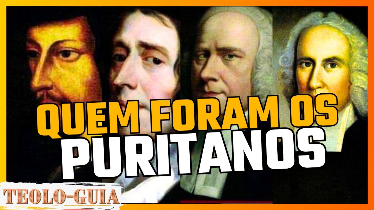 Quem foram os Puritanos? confissão calvinista e extremamente zelosos!