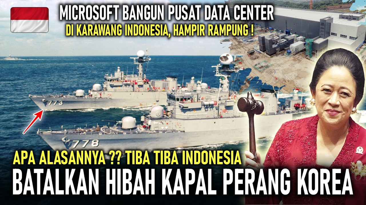 TIBA² RI BATALKAN HIBAH KAPAL PERANG KOREA ADA APA?! MICROSOFT BANGUN PUSAT DATA CENTER KARAWANG RI