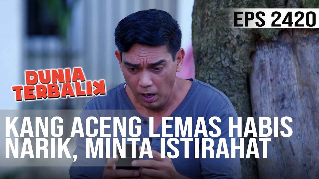 Dunia Terbalik - Kang Aceng Lemas Habis Narik, Minta Istirahat Dulu