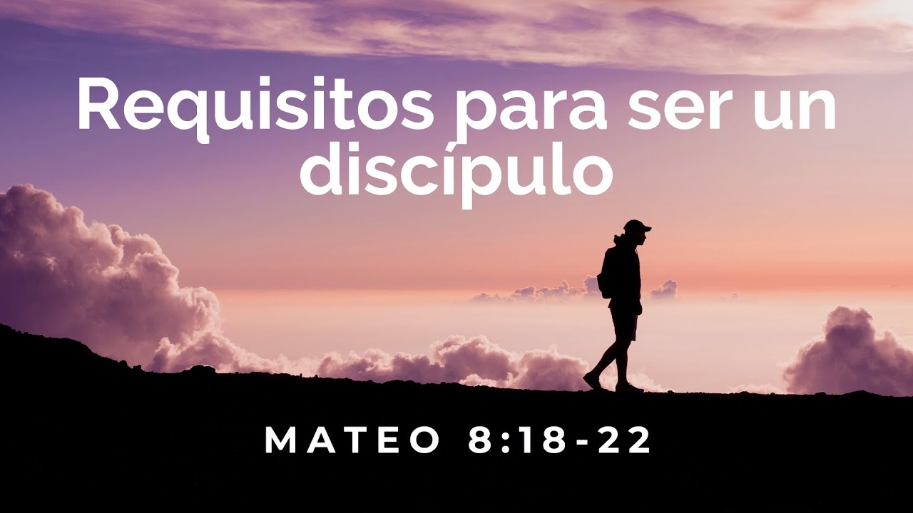 Requisitos para ser un discípulo (Mateo 8:18-22) - Eduardo Barrientos