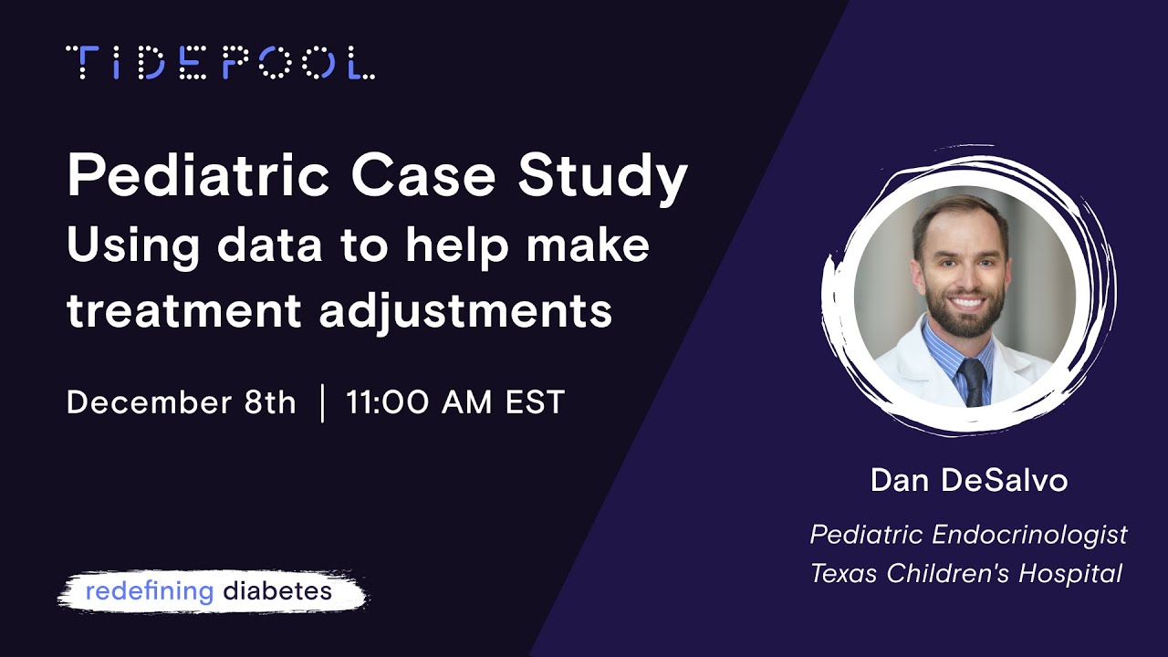 Pediatric Case Study with Dr. Dan DeSalvo | A Redefining Diabetes Tidepool Webinar