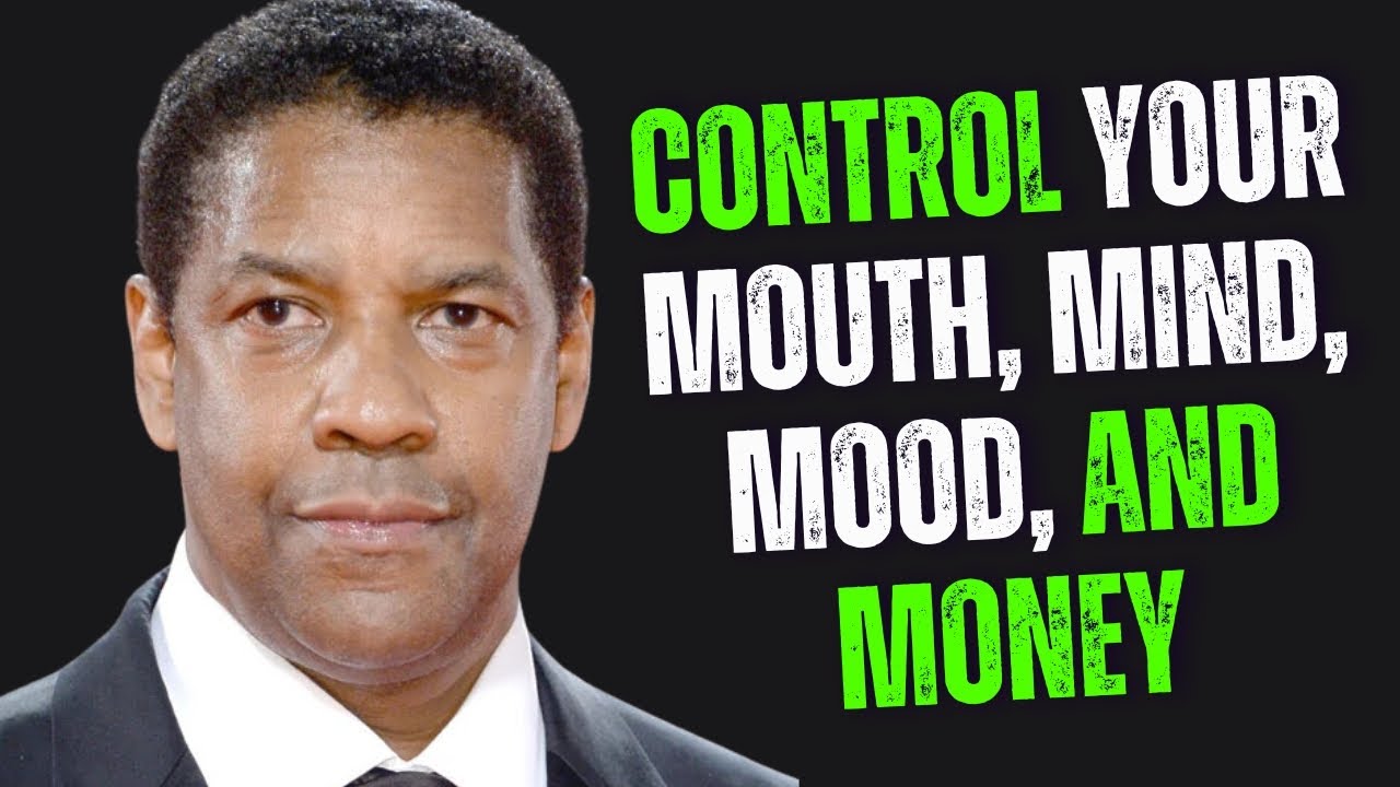 CONTROL YOUR MOUTH, MIND, MOOD, AND MONEY | Denzel Washington Motivation