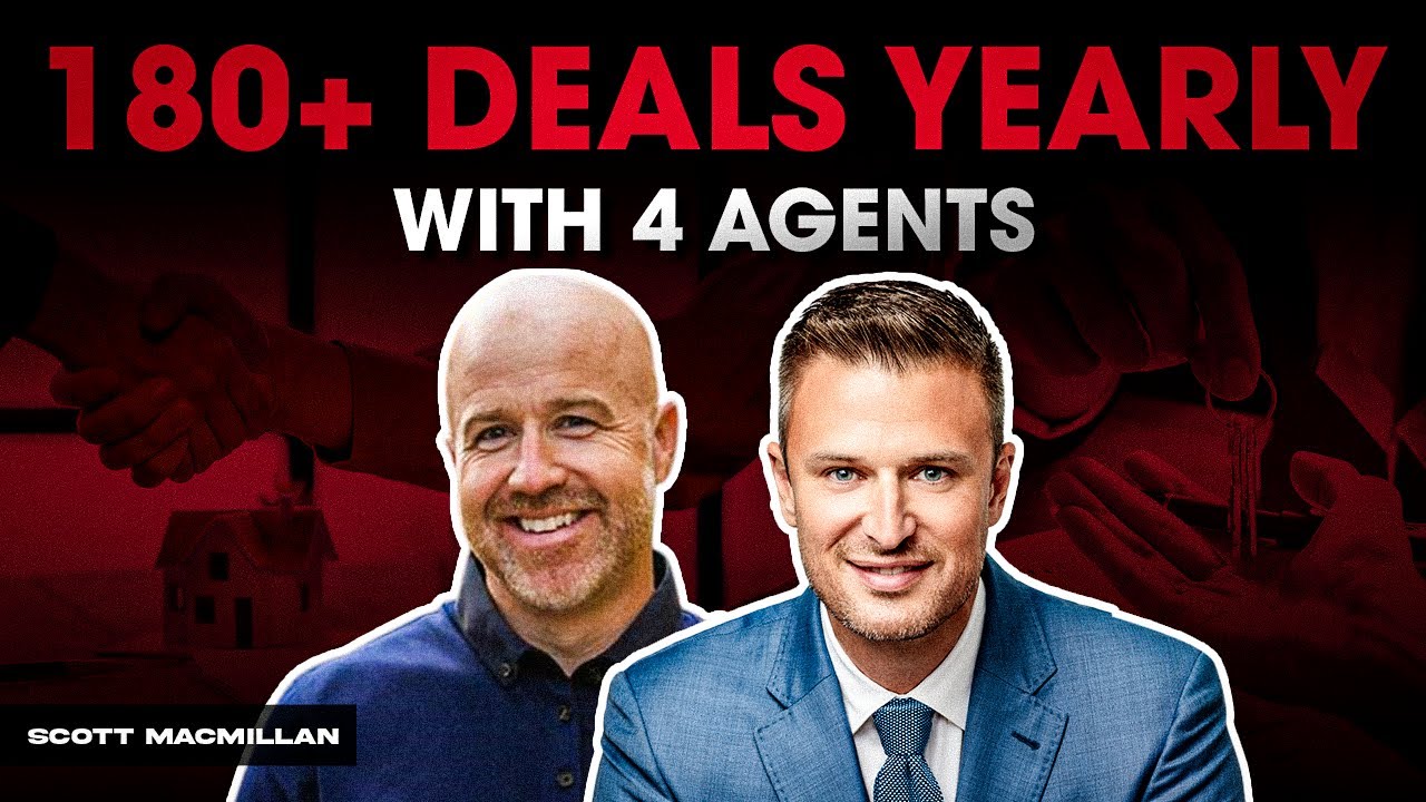 How Scott MacMillan Closes 180+ Deals a Year with a 4-Agent Team