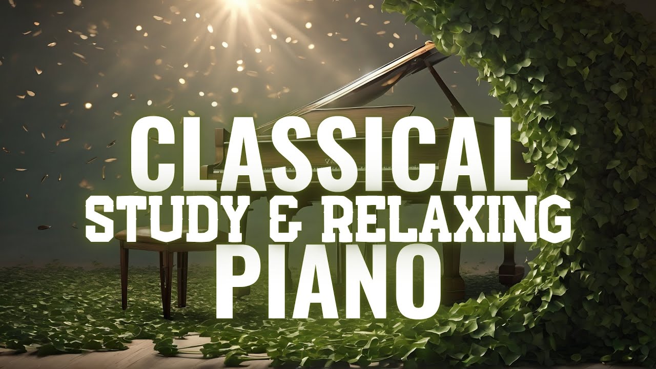 Relaxing Piano Music (Classical Piano Music for Relaxing, Sleeping and Studying)