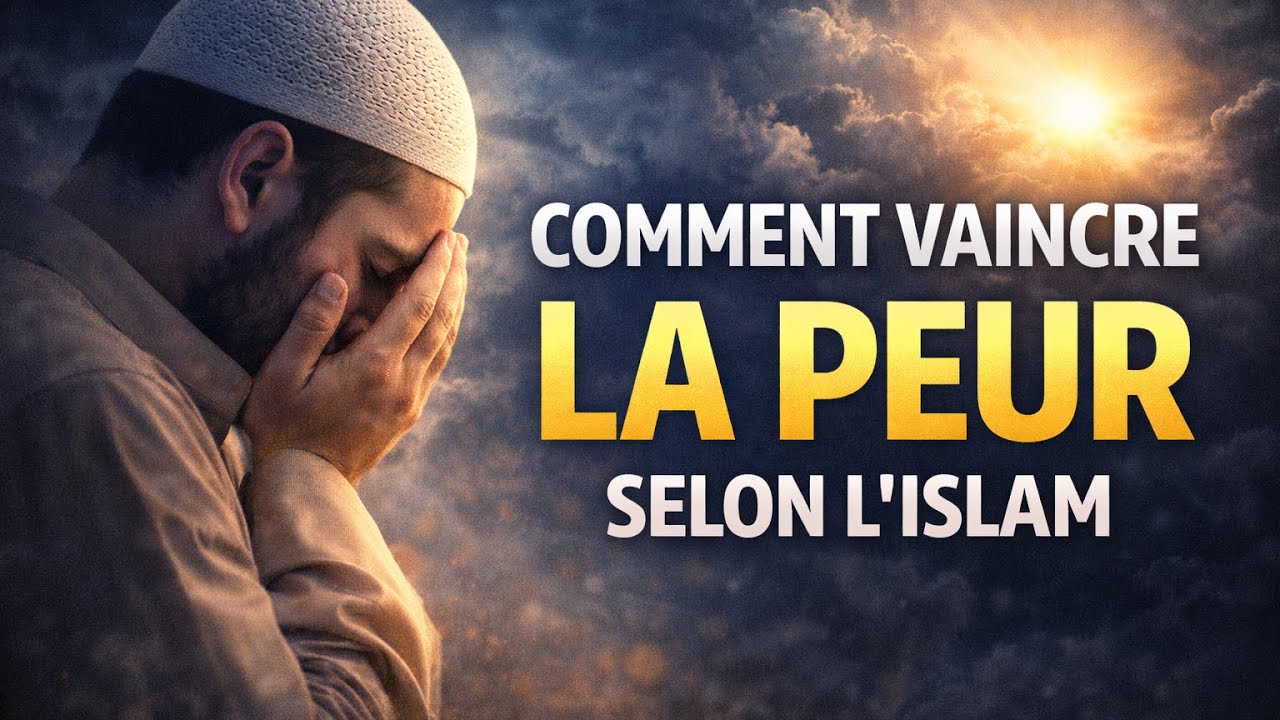 Voici 7 clés pour vaincre la peur selon l’Islam | Retrouve la paix du cœur