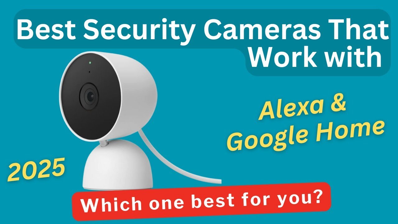 Top 5 Security Cameras That Work with Alexa & Google Home | Best Smart Home Security 2025