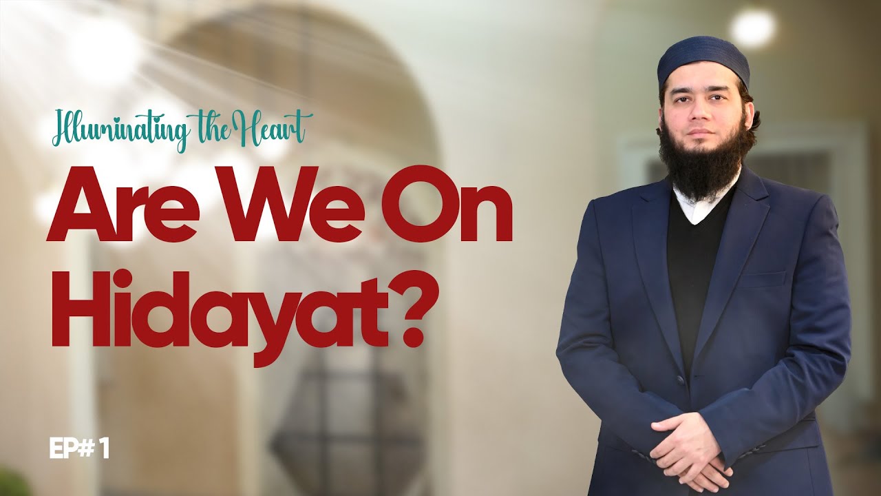 Are We On Hidayat? | Illuminating the Heart | Episode 01 | Yasin Asad