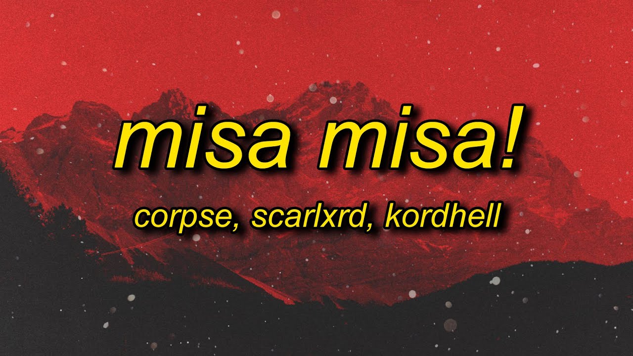 CORPSE, Scarlxrd, Kordhell - MISA MISA! (Lyrics)