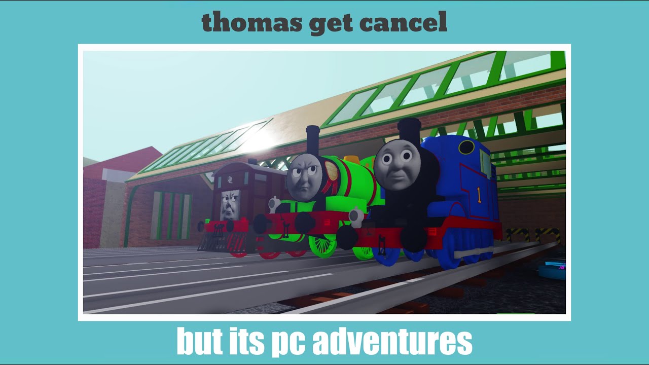 thomas get cancel but its pc adventures