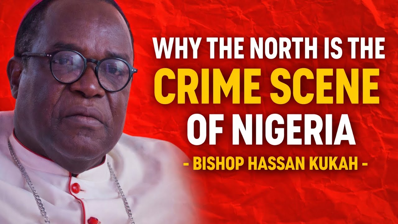WHY THE NORTH IS THE CRIME SCENE OF NIGERIA  | Bishop Matthew Hassan Kukah