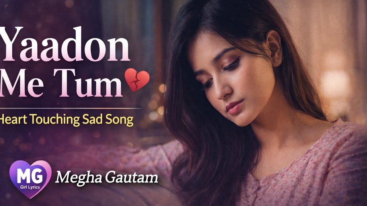 Yaadon Me Tum 💔 | Heart Touching Sad Song | MG Girl Lyrics