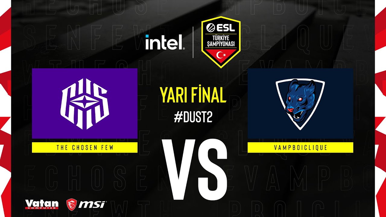 THE CHOSEN FEW vs VAMPBOICLIQUE | INTEL ESL Türkiye CS:GO Şampiyonası | Yarı Final | Dust 2