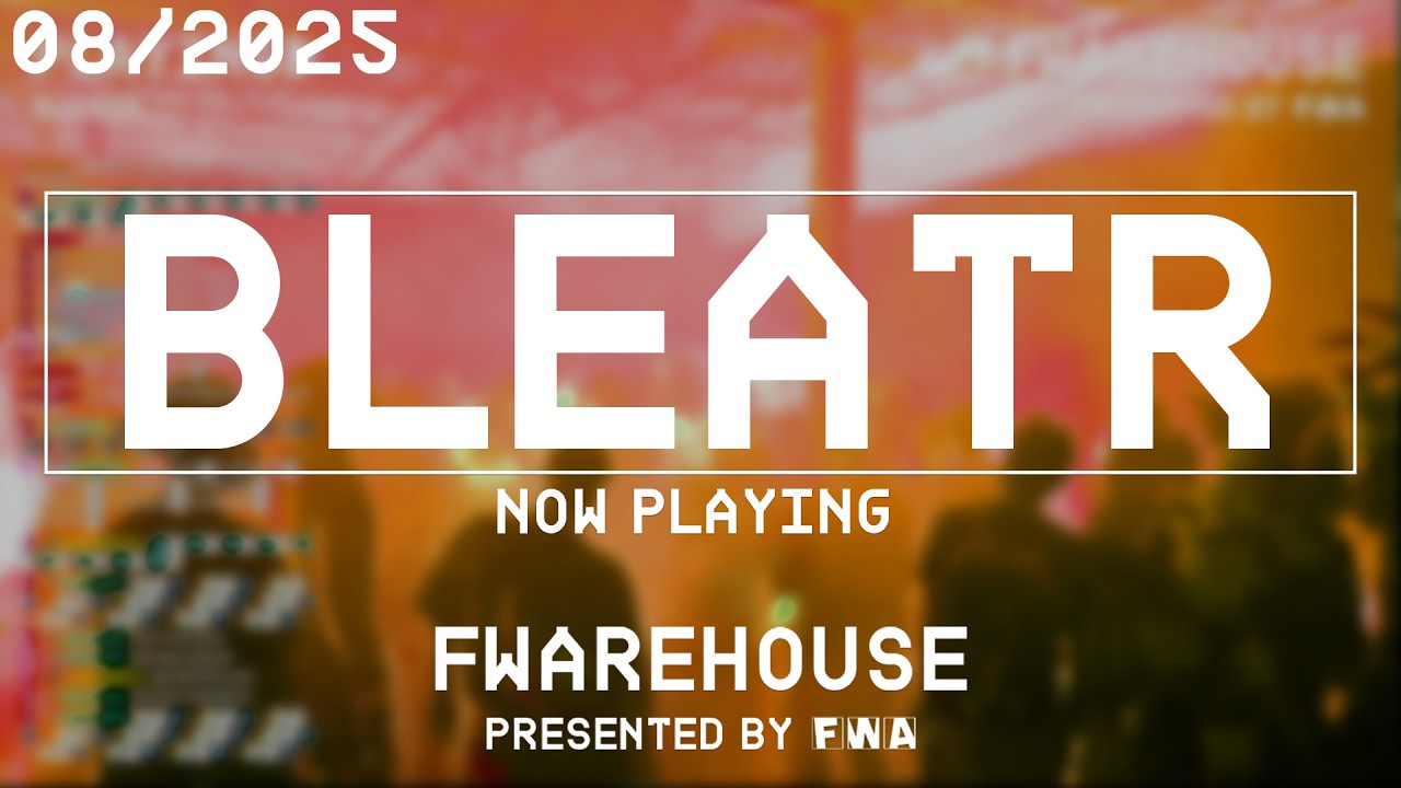 FWAREHOUSE AUGUST 2025 (DJ) - BLEATR