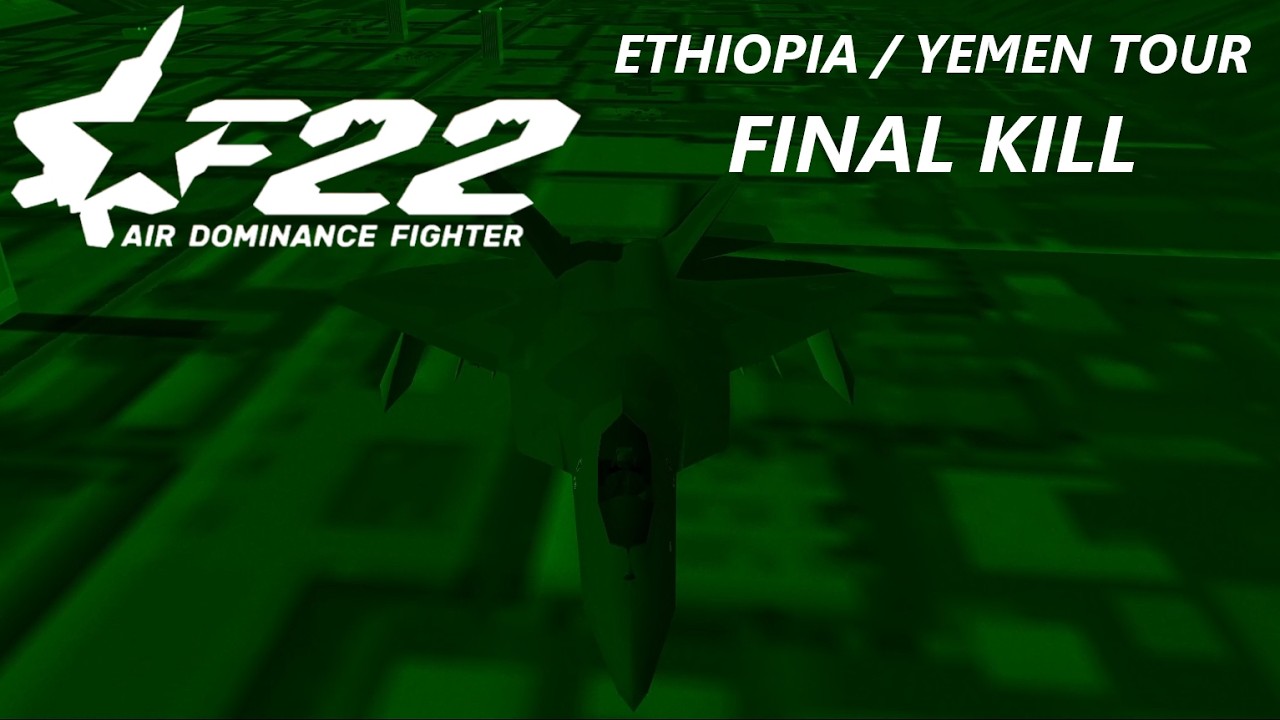 F-22 Air Dominance Fighter Remastered / RSO • Ethiopia-Yemen Tour /  Final Kill