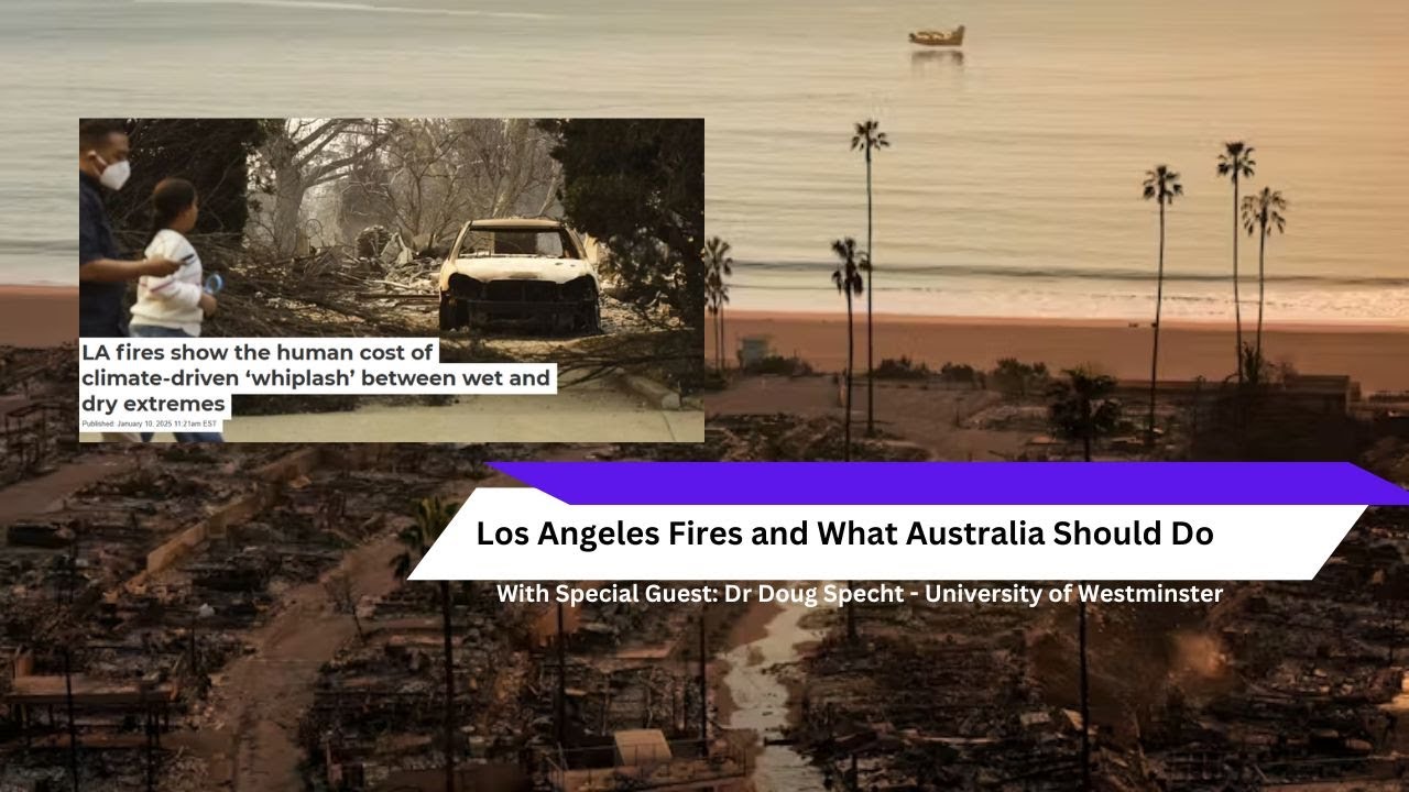 Los Angeles Fires and what Australia should do to prepare for a similar event ft. Dr Doug Specht.
