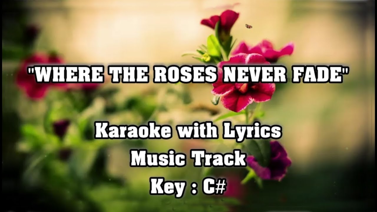 WHERE THE ROSES NEVER FADE "Karaoke" (Key : C#)
