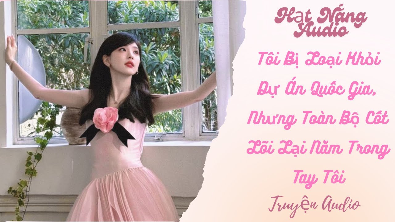 [Truyện Audio] Tôi Bị Loại Khỏi Dự Án Quốc Gia Nhưng Toàn Bộ Cốt Lõi Lại Nằm Trong Tay Tôi