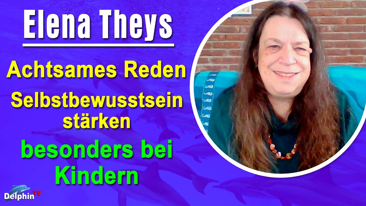 Achtsames Reden & Selbstbewusstsein stärken besonders bei Kindern | Elena Theys