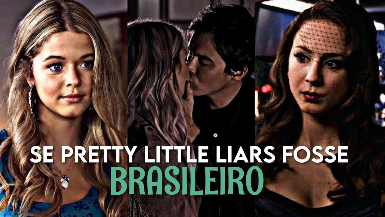 SE PRETTY LITTLE LIARS FOSSE BRASILEIRO#1